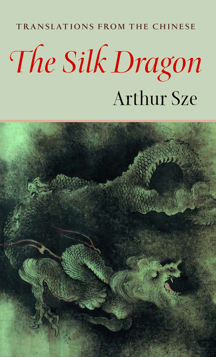 Silk Dragon: Translations from the Chinese, Arthur Sze, trans. - Copper  Canyon Press, image size:700x1156