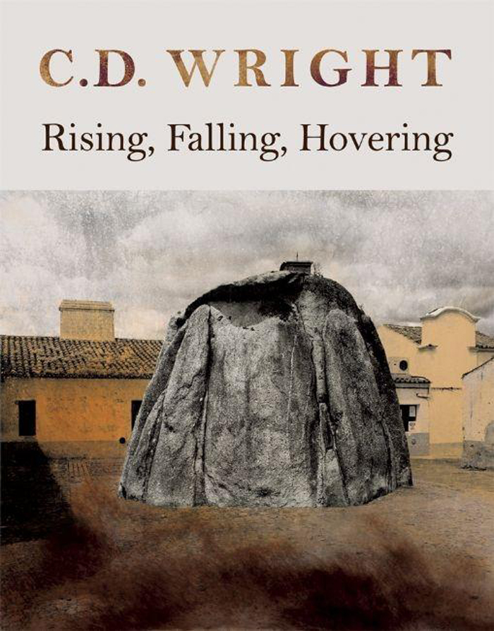 Rising, Falling, Hovering by C.D. Wright Copper Canyon Press
