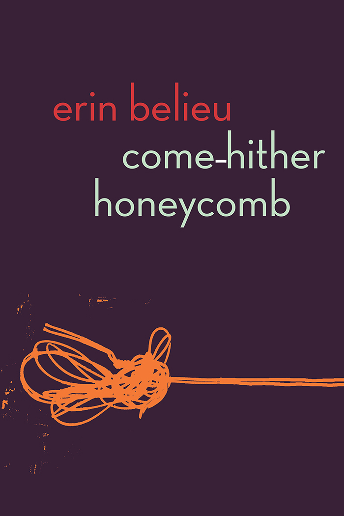 Come-Hither Honeycomb by Erin Belieu - Copper Canyon Press